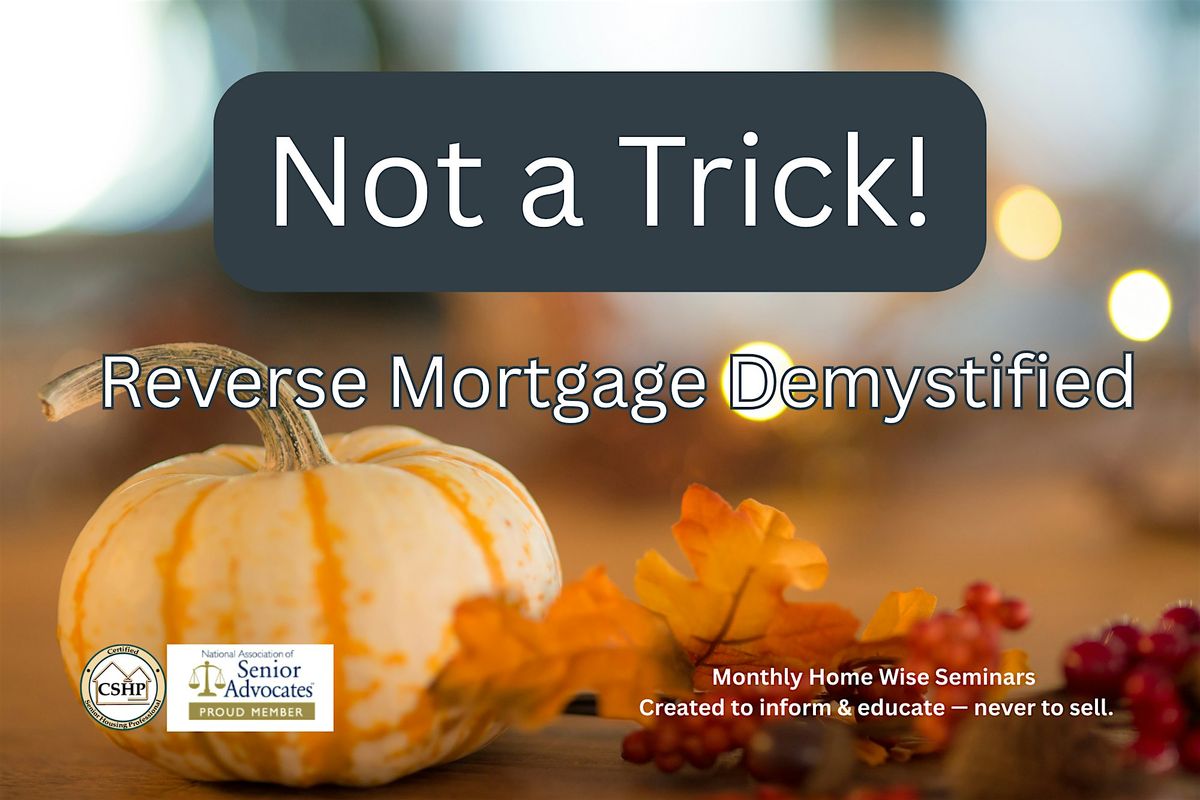 NOT A TRICK- REVERSE MORTGAGE DEMYSTIFIED, 14 October | Event in Centennial | AllEvents