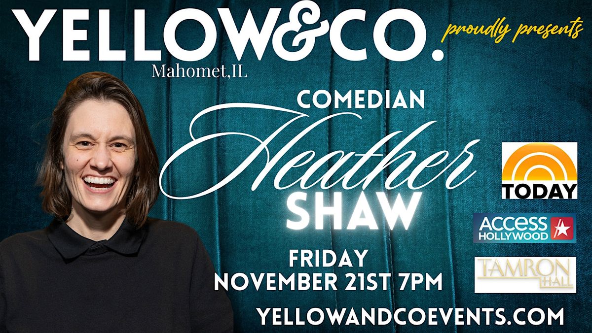 Yellow and Co. presents Comedian Heather Shaw, 21 November | Event in Mahomet | AllEvents