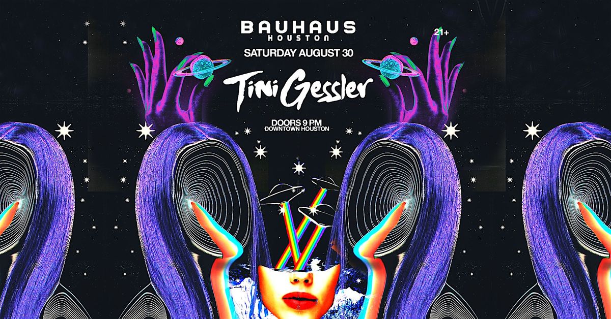 TINI GESSLER  @ Bauhaus Houston, 30 August | Event in Houston | AllEvents