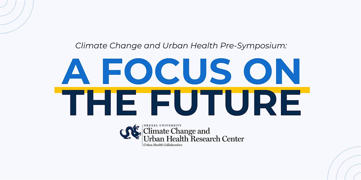 Climate Change and Urban Health Pre-Symposium: A Focus on the Future, 3 September | Event in Philadelphia
