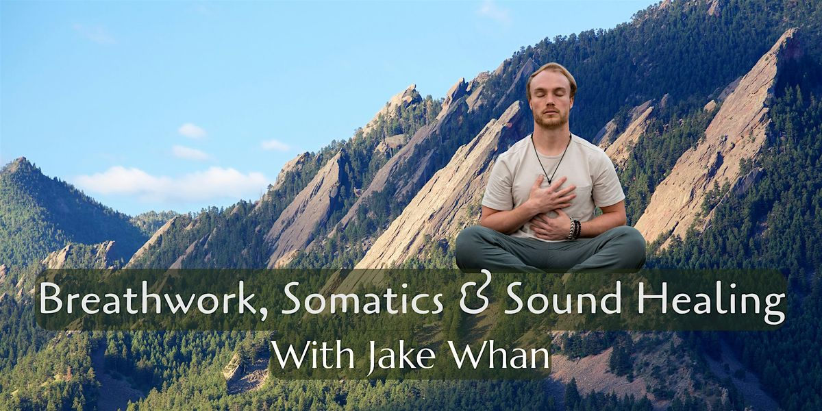 Breathwork, Somatics & Sound Healing Journey with Jake Whan, 1 November | Event in Boulder | AllEvents