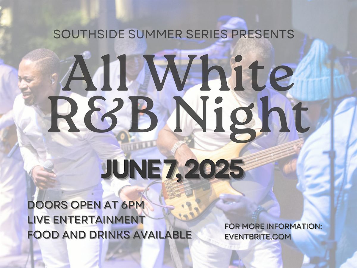 Southside Summer Series Presents - All White R&B Night Live Concert ...