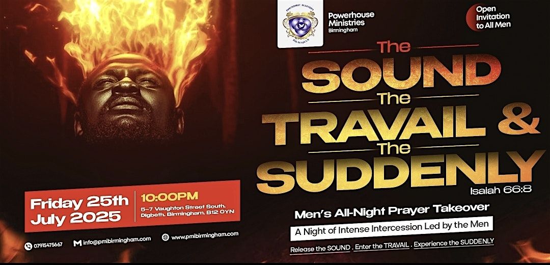 The SOUND, The TRAVAIL & The SUDDENLY – Men’s All-Night Prayer Takeover, 25 July | Event in Birmingham