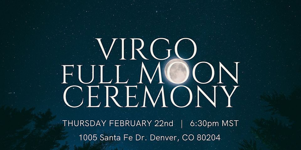 Virgo Full Moon Ceremony, 1005 Santa Fe Dr. Denver, CO 80204, February