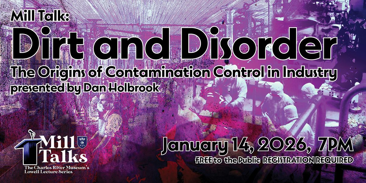 Mill Talk: Dirt & Disorder:The Origins of Contamination Control in Industry, 14 January | Event in Waltham