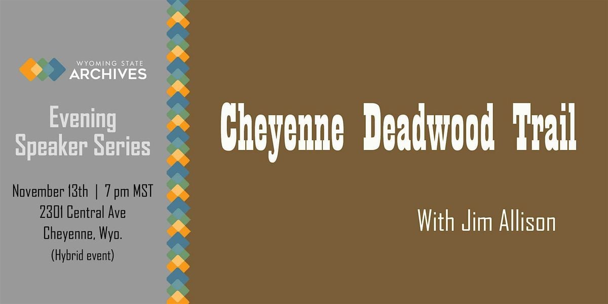 WSA Speaker Series: Cheyenne Deadwood Trail with Jim Allison (in-person), 13 November | Event in Cheyenne