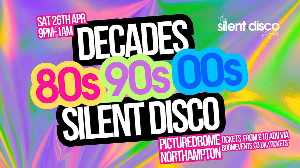 Decades Silent Disco Northampton - 80s/90s/00s, The Picturedrome ...