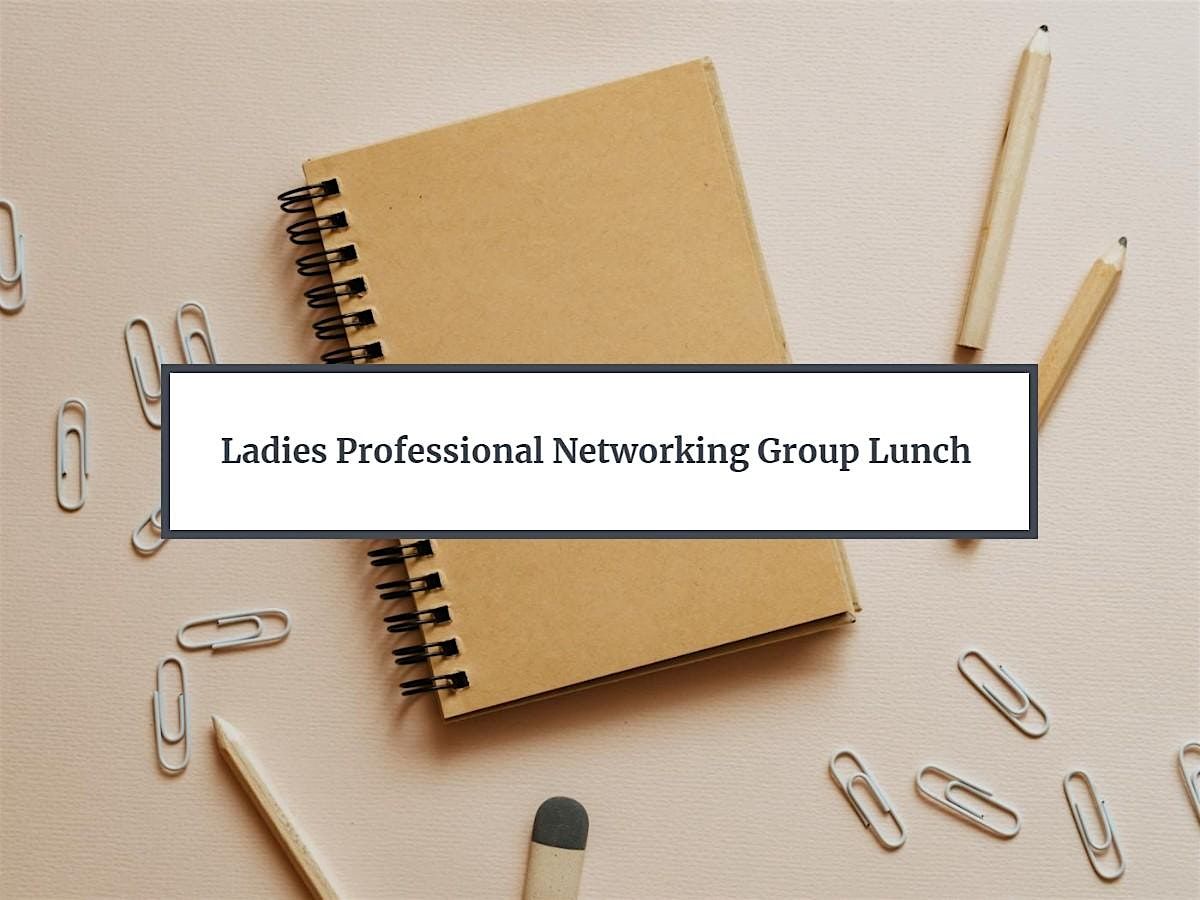 Ladies Professional Networking Group Lunch, 28 August | Event in Bonham | AllEvents