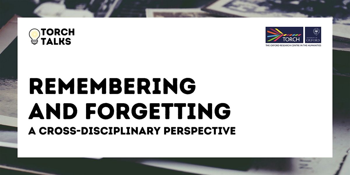 Remembering and Forgetting: a cross-disciplinary perspective, 18 June | Event in Oxford | AllEvents