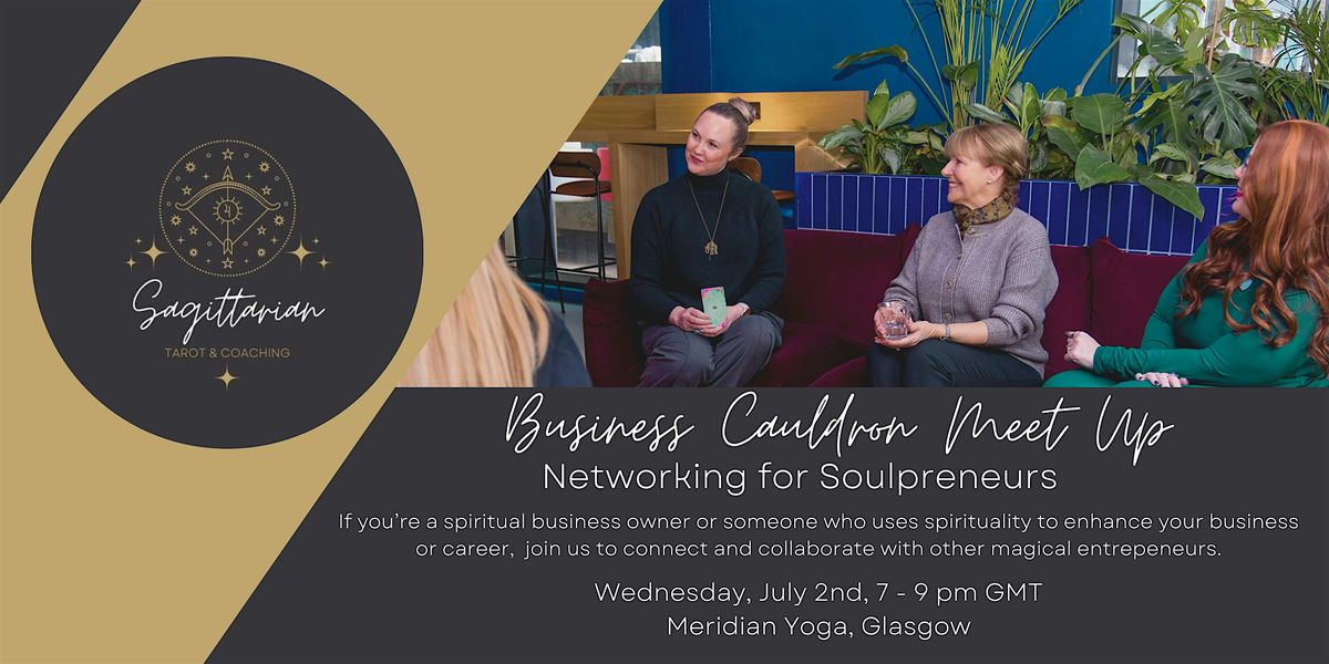 July Business Cauldron Meet Up - Networking for Soulpreneurs, 2 July | Event in Glasgow | AllEvents