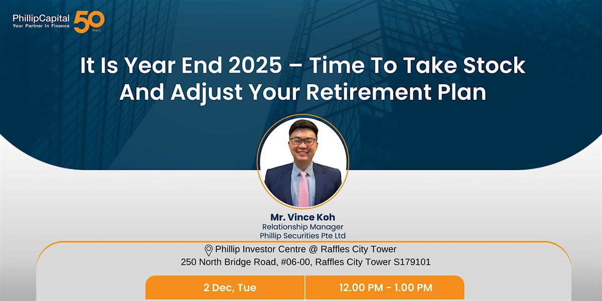It Is Year End 2025 – Time To Take Stock And Adjust Your Retirement Plan, 2 December | Event in Singapore