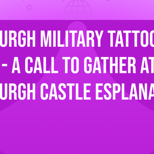 Edinburgh Military Tattoo Show - A Call to Gather at Edinburgh Castle Esplanade