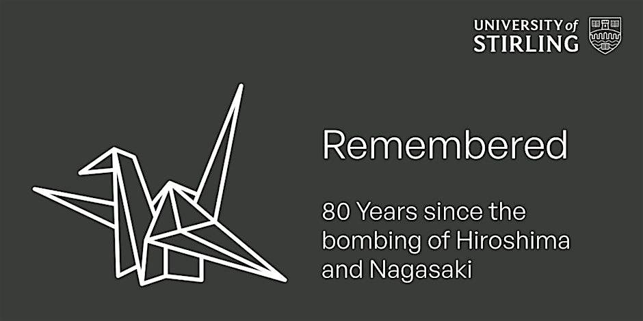Remembering Hiroshima and Nagasaki in the Third Nuclear Age Symposium, 17 October | Event in Stirling | AllEvents