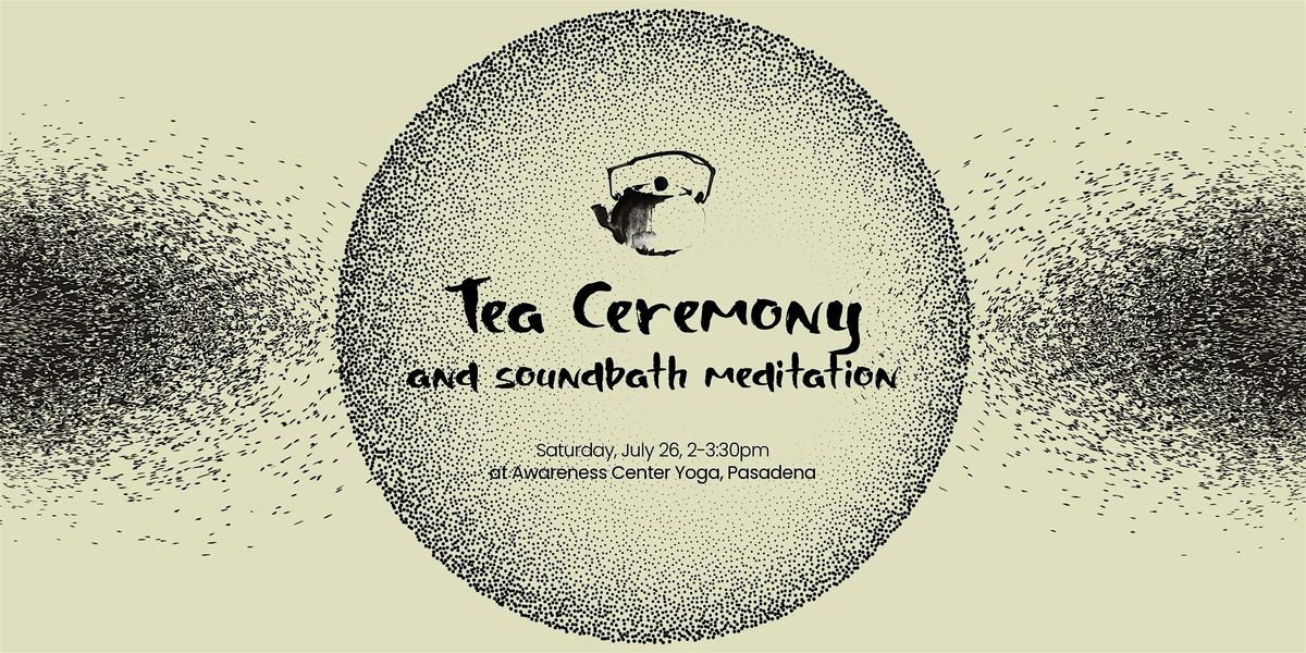 ✨Tea Ceremony and Soundbath Meditation✨, 26 July | Event in Pasadena | AllEvents