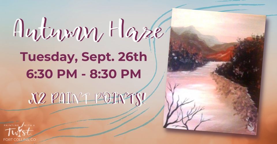 ?Autumn Haze?Double Paint Points!?, Painting with a Twist (Fort Collins