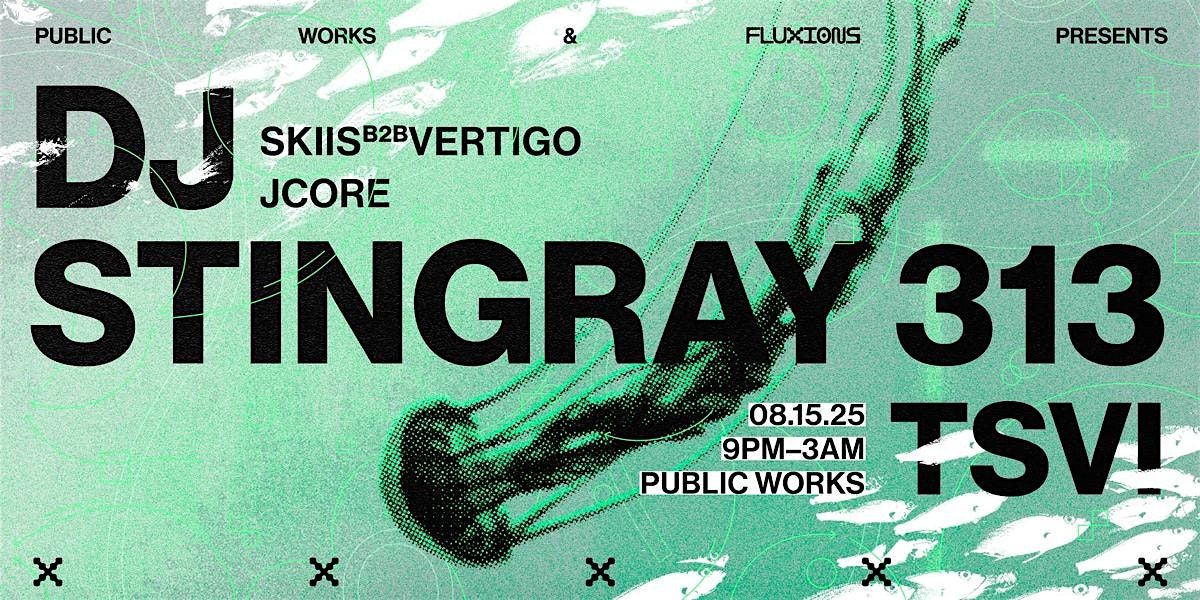 DJ Stingray 313 & TSVI presented by Public Works & FLUXIONS, 15 August | Event in San Francisco | AllEvents
