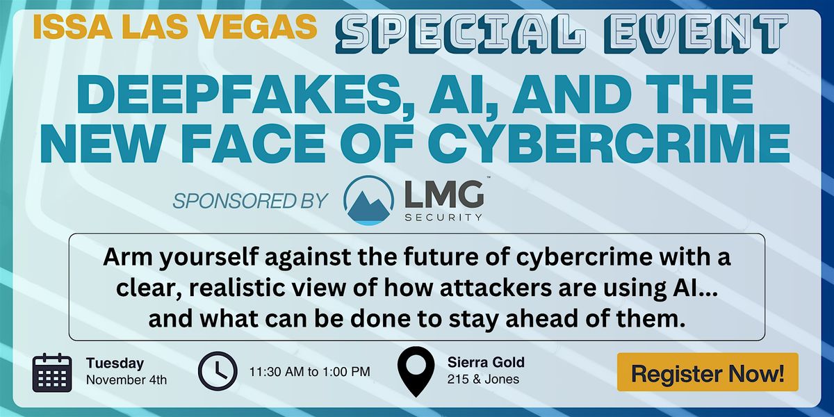 ISSA LV: Deepfakes, AI, and the New Face of Cybercrime, 4 November | Event in Las Vegas | AllEvents