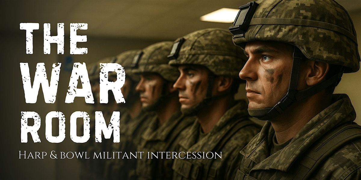 The War Room | Harp & Bowl Militant Intercession | Event in Davie | AllEvents