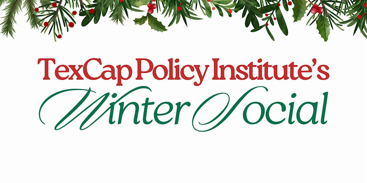 TexCap Policy Institute's Winter Social, 11 December | Event in Austin | AllEvents