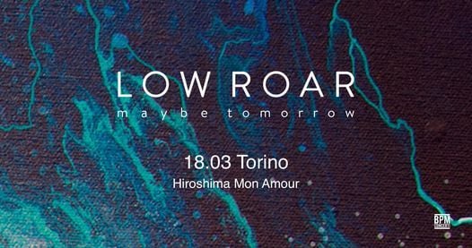 Low Roar 18 03 22 Torino Hiroshima Mon Amour Hiroshima Mon Amour Turin March 18 2022 Allevents In 2022 Calendar Of Events In Turin Italy