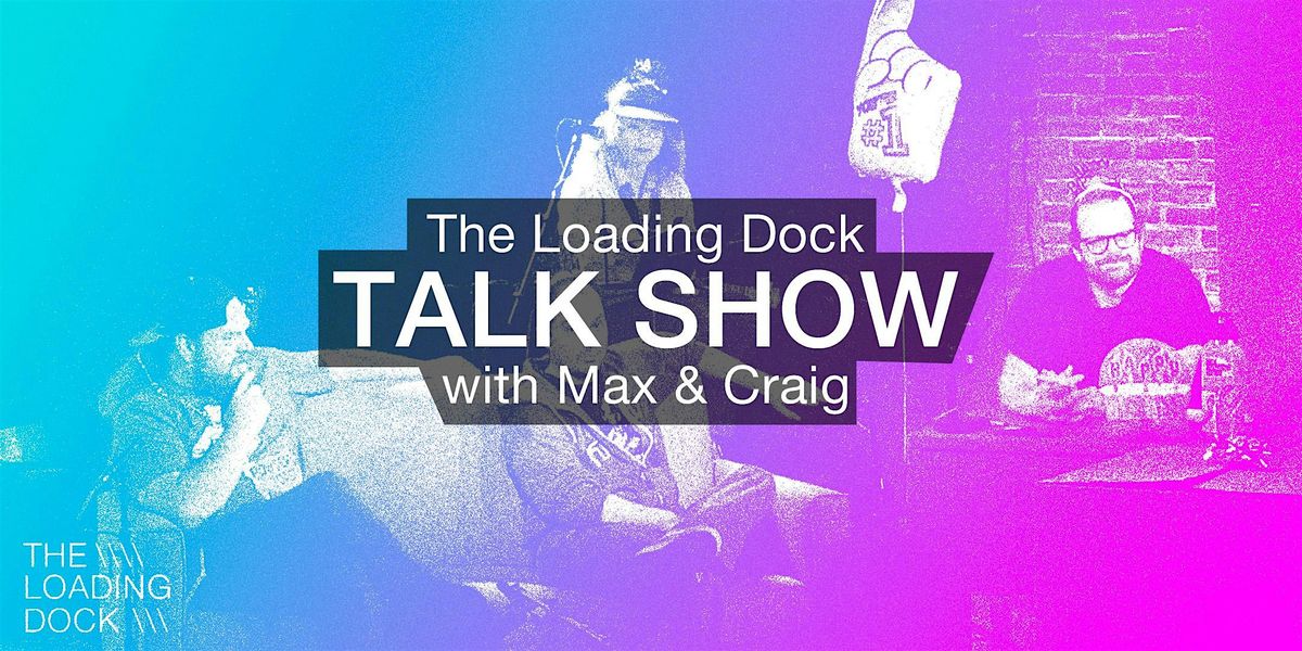 The Loading Dock Talk Show with Max & Craig, 5 October | Event in Littleton | AllEvents