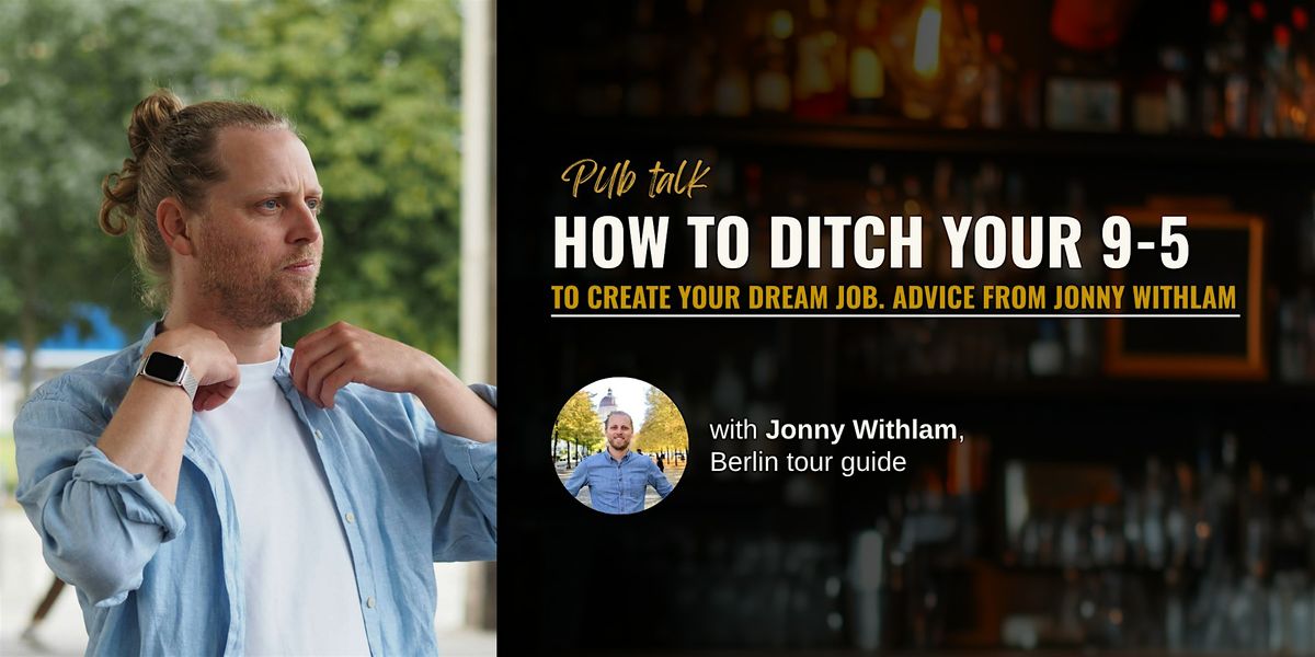 How to Ditch Your 9-5 to Create Your Dream Job. Advice From Jonny Withlam, 9 December | Event in Berlin | AllEvents