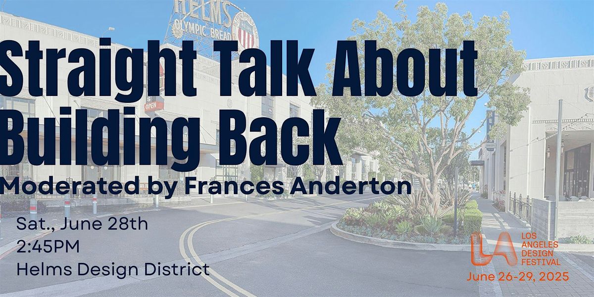 Straight Talk About Building Back | Moderated by Frances Anderton, 28 June | Event in Culver City | AllEvents