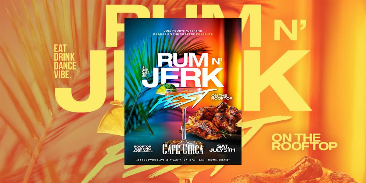RUM & JERK FEST REGGAE ON THE ROOF | 4TH OF JULY WEEKEND, 5 July | Event in Atlanta | AllEvents
