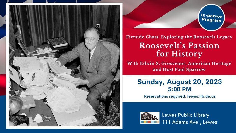 Fireside Chats American Heritage Roosevelt’s Passion for History, Lewes Public Library, 20 August