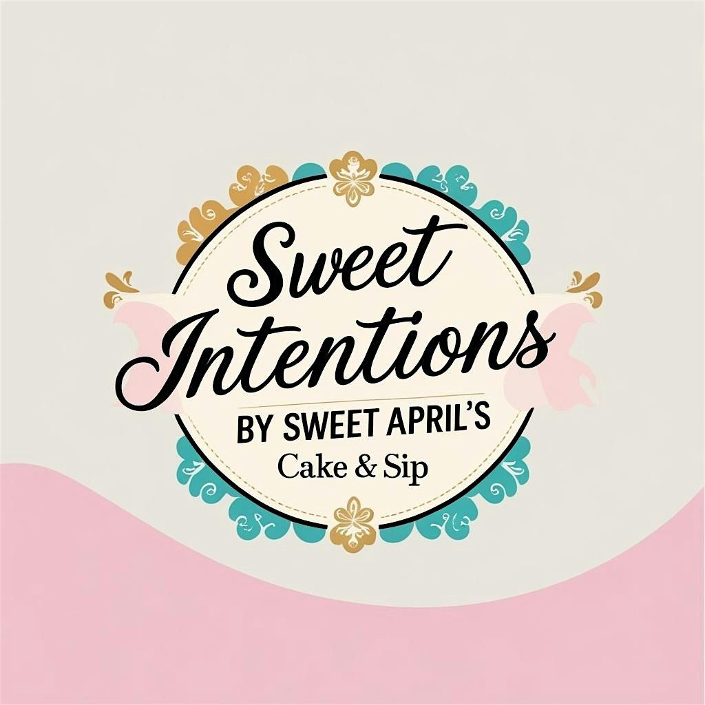 Sweet Intentions by Sweet April's "A Cake Decorating & Sipping Social ", 16 August | AllEvents