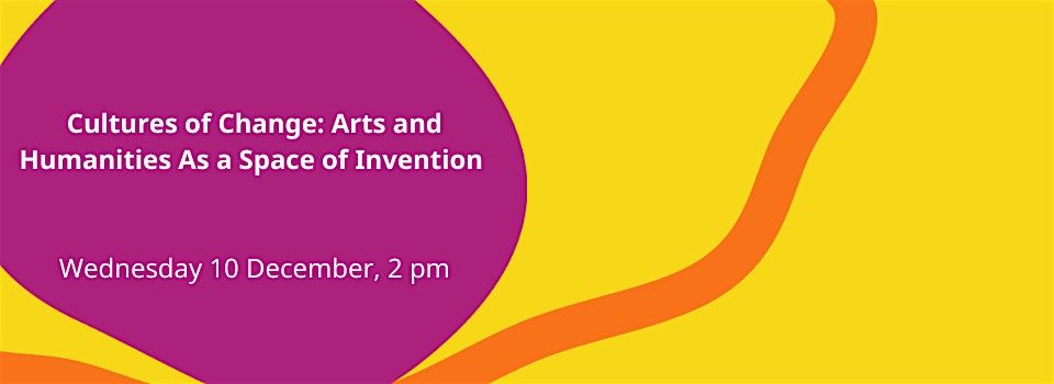 Cultures of Change: Arts and Humanities As a Space of Invention, 10 December | Event in London | AllEvents