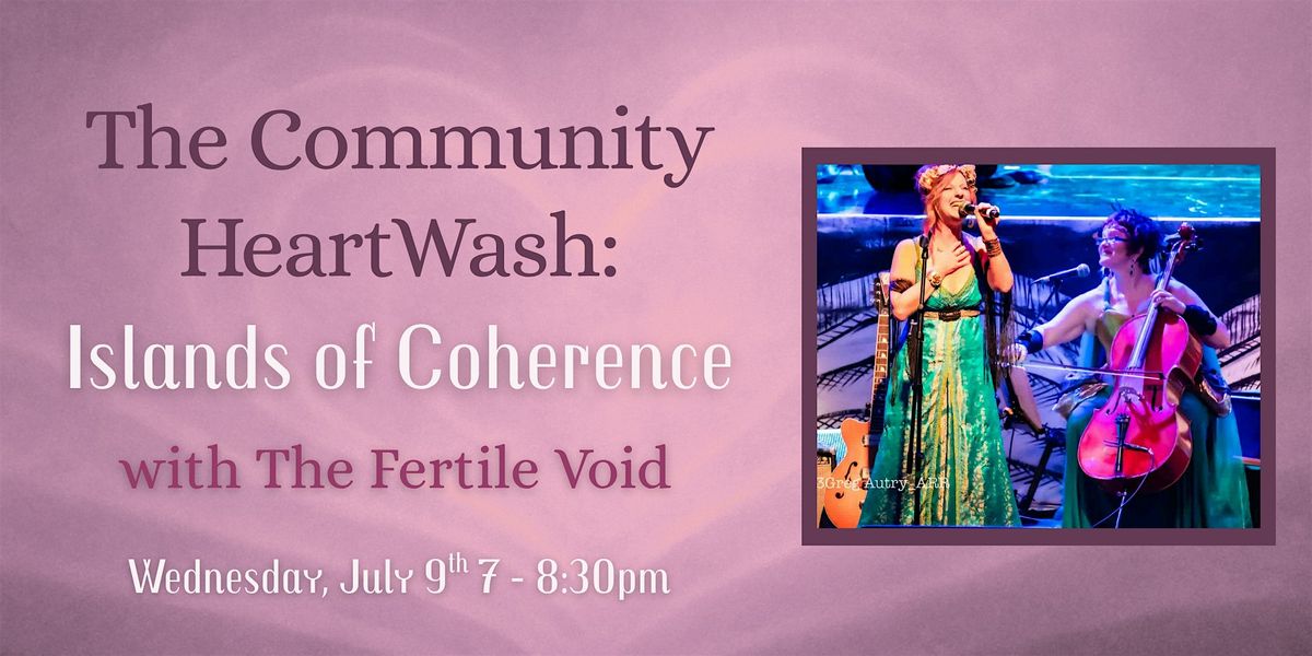 Community HeartWash: Islands of Coherence with The Fertile Void, 9 July | Event in Berkeley | AllEvents