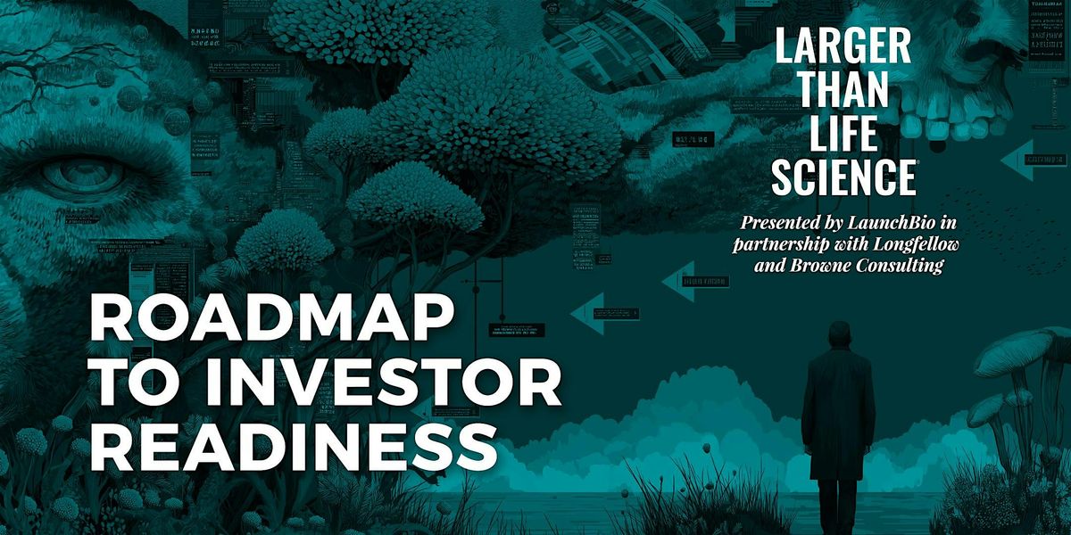 LARGER THAN LIFE SCIENCE | Roadmap to Investor Readiness, 16 October | Event in San Diego | AllEvents