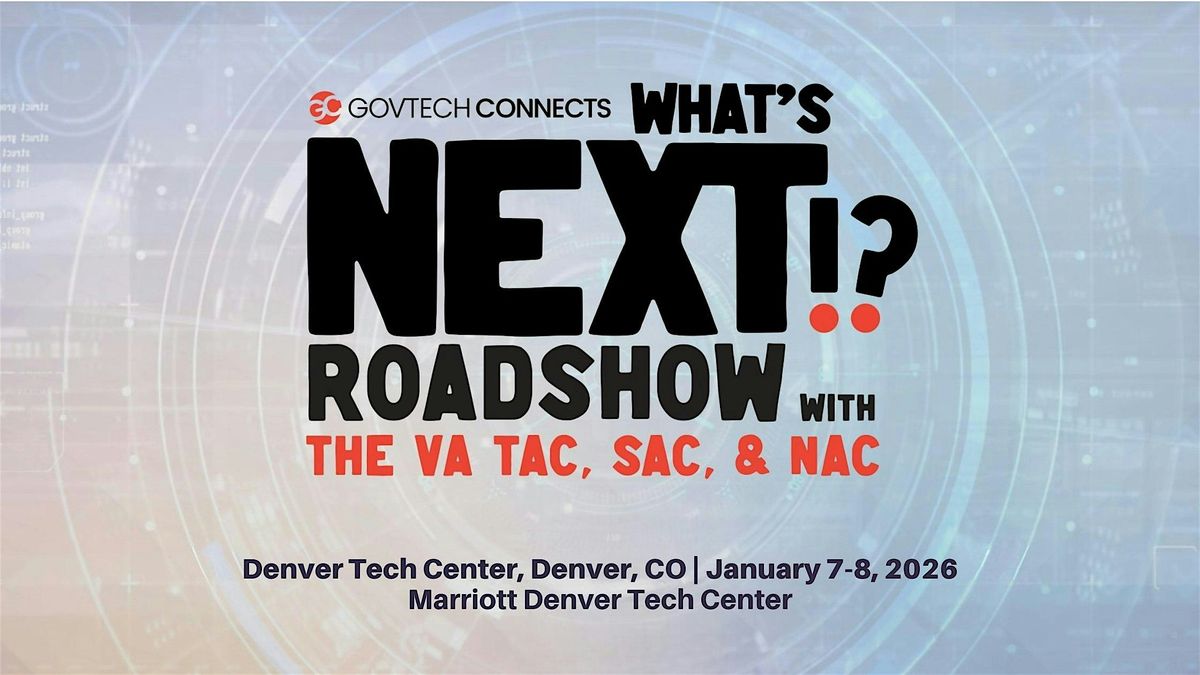 What’s Next: VA Roadshow – VA TAC, SAC, NAC, OI&T, VHA