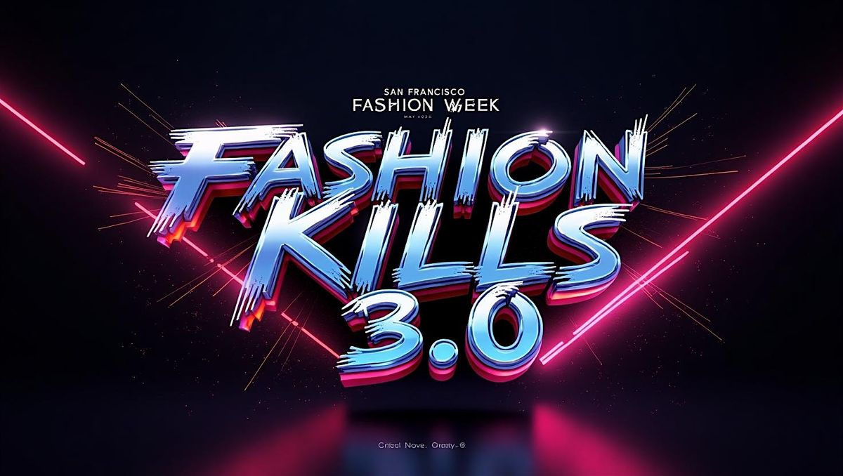 San Francisco Fashion Week presents  FASHION KILLS 3.0, 27 June | Event in San Francisco | AllEvents