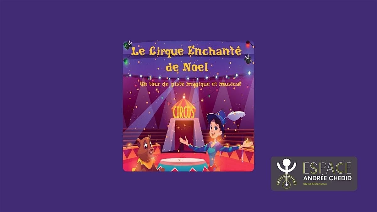 Spectacle Jeune Public : Le Cirque Enchanté de Noël, 13 December | Event in Issy-les-Moulineaux | AllEvents