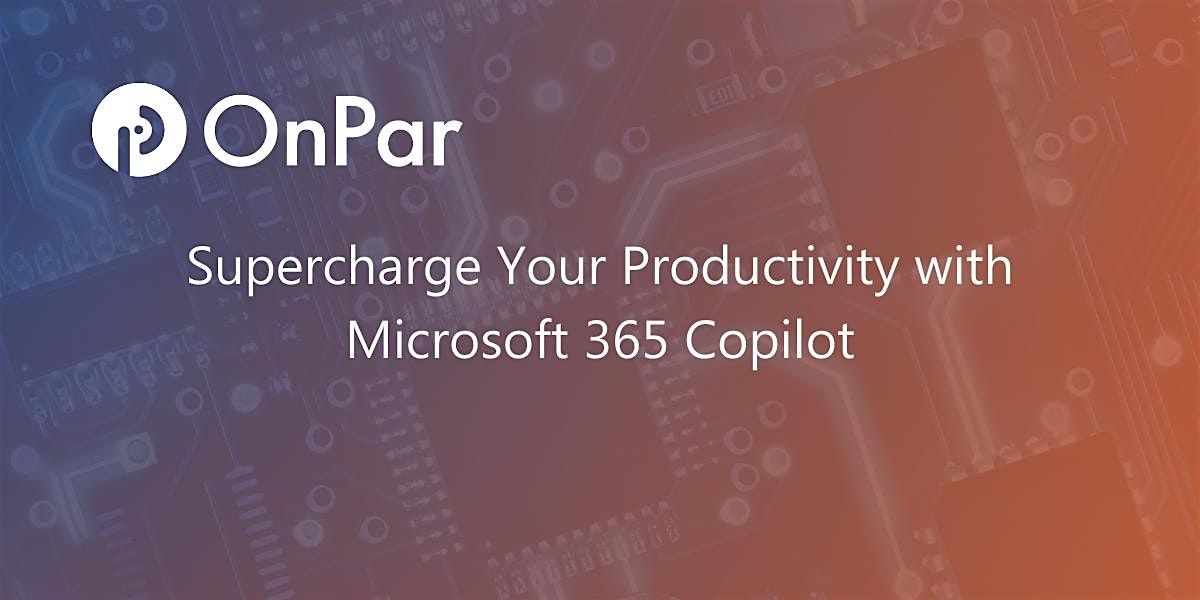 Supercharge Your Productivity with Microsoft 365 CoPilot, December 12 ...