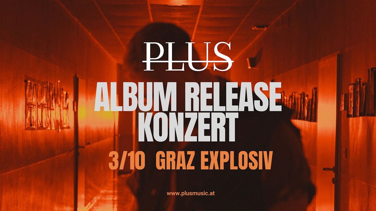 PLUS Album Release Show – Graz, Explosiv | Event in Graz | AllEvents