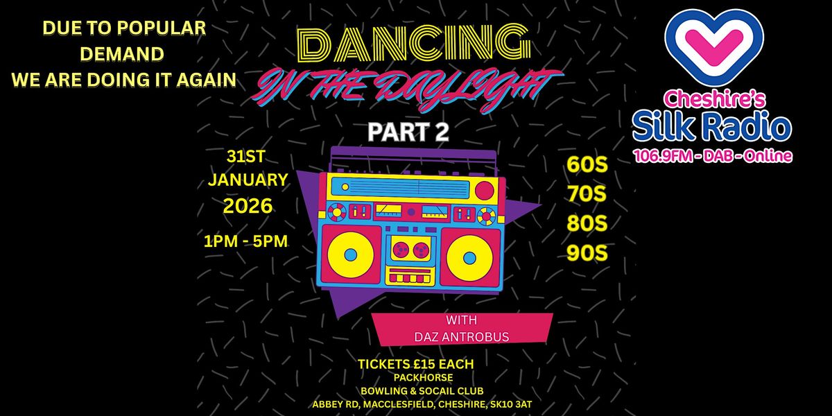 DANCING IN THE DAYLIGHT PART 2 WITH CHESHIRES SILK RADIO, 31 January | Event in Macclesfield | AllEvents