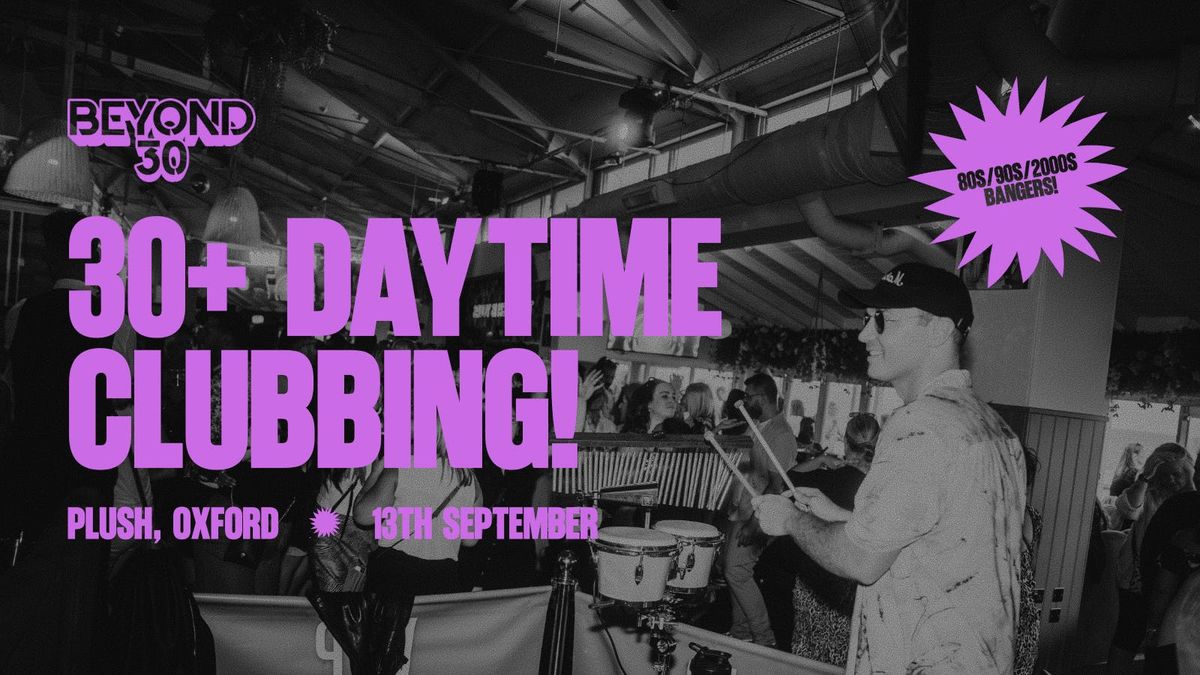 OVER 30s DAYTIME CLUBBING – OXFORD🕺🏽, 13 September | Event in Oxford | AllEvents