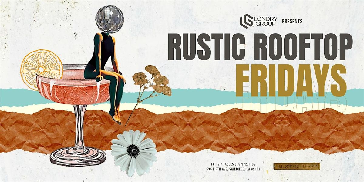LGNDRY Group Presents: RUSTIC ROOFTOP FRIDAYS @ Rustic Root, 23 May | Event in San Diego | AllEvents