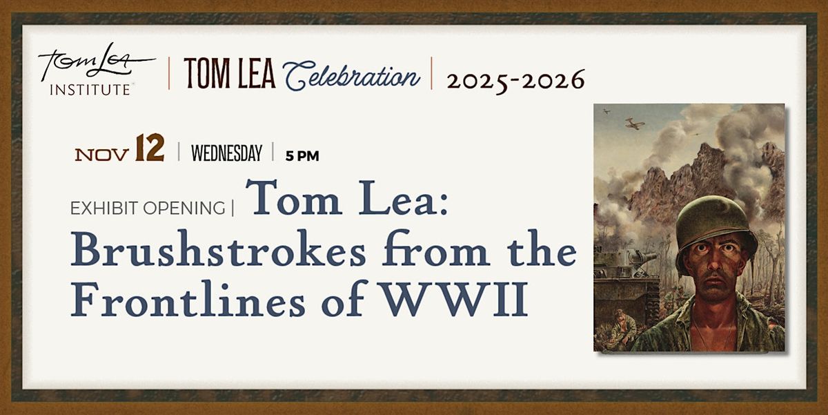 Tom Lea: Brushstrokes from the Frontlines of WWII Exhibit Opening -One Stop, 12 November | Event in El Paso