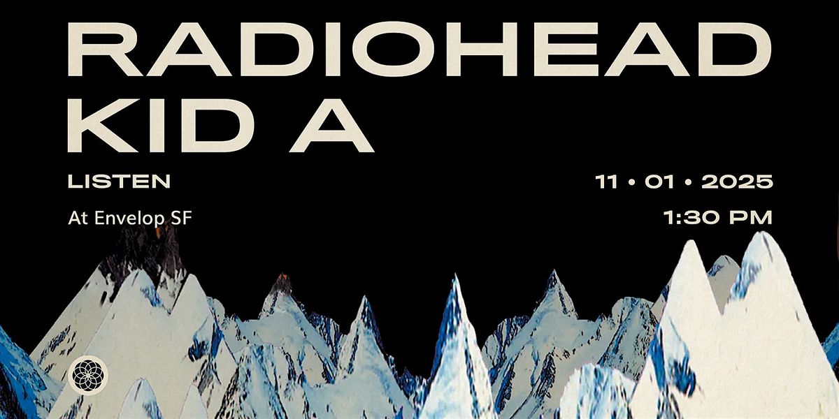 Radiohead - Kid A : LISTEN | Envelop SF (1:30pm), 1 November | Event in San Francisco | AllEvents