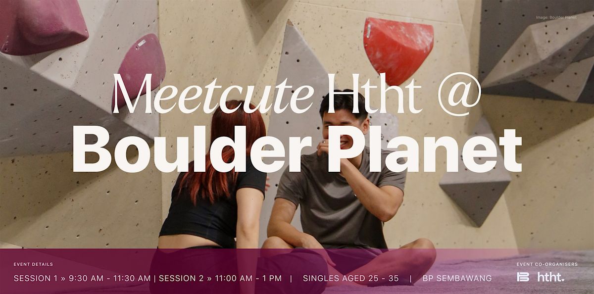 Meetcute HTHT: Boulder Planet (For All Singles), 19 July | Event in Sembawang | AllEvents