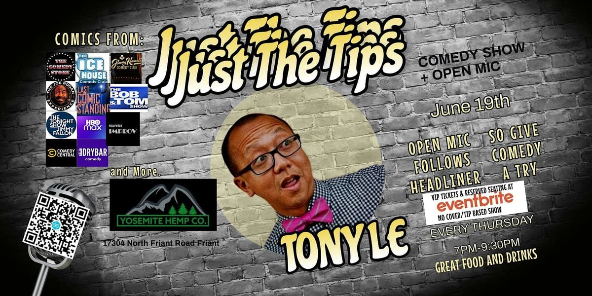 JUST THE TIPS Comedy headlining  Tony Le + Open Mic | Event in Friant | AllEvents