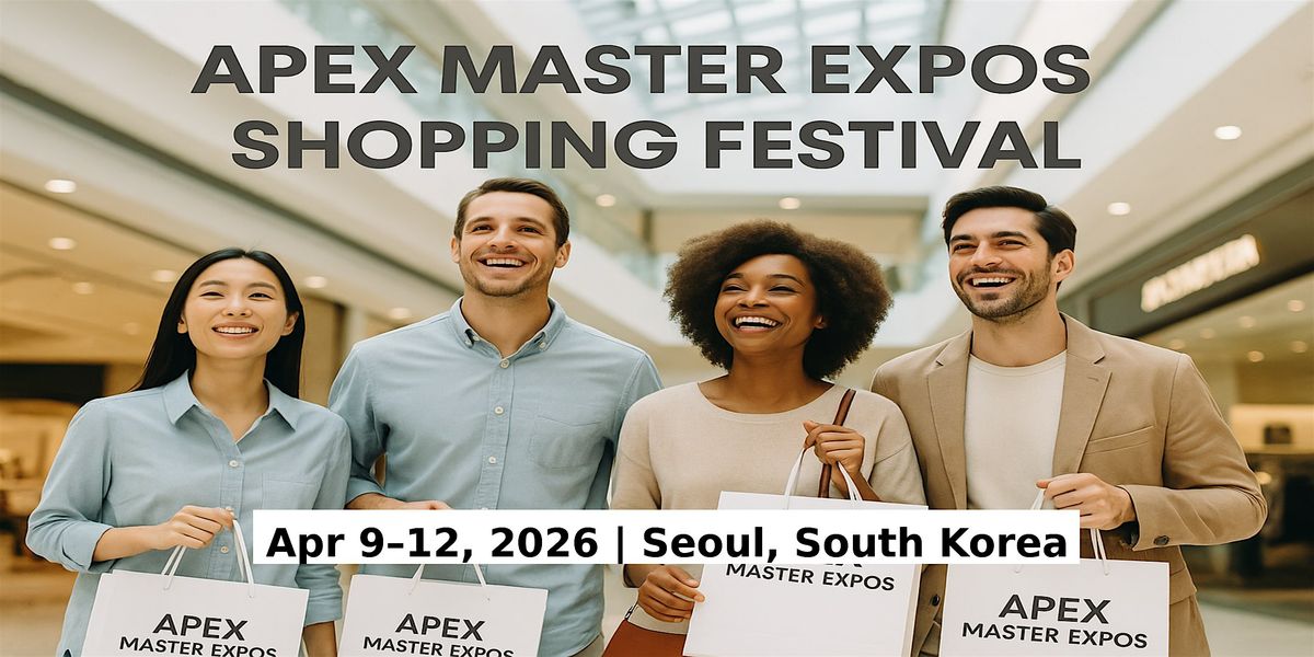 Apex Master Expos – Global Shopping Festival in Seoul, South Korea, 9 April | Event in Gangseo-gu | AllEvents