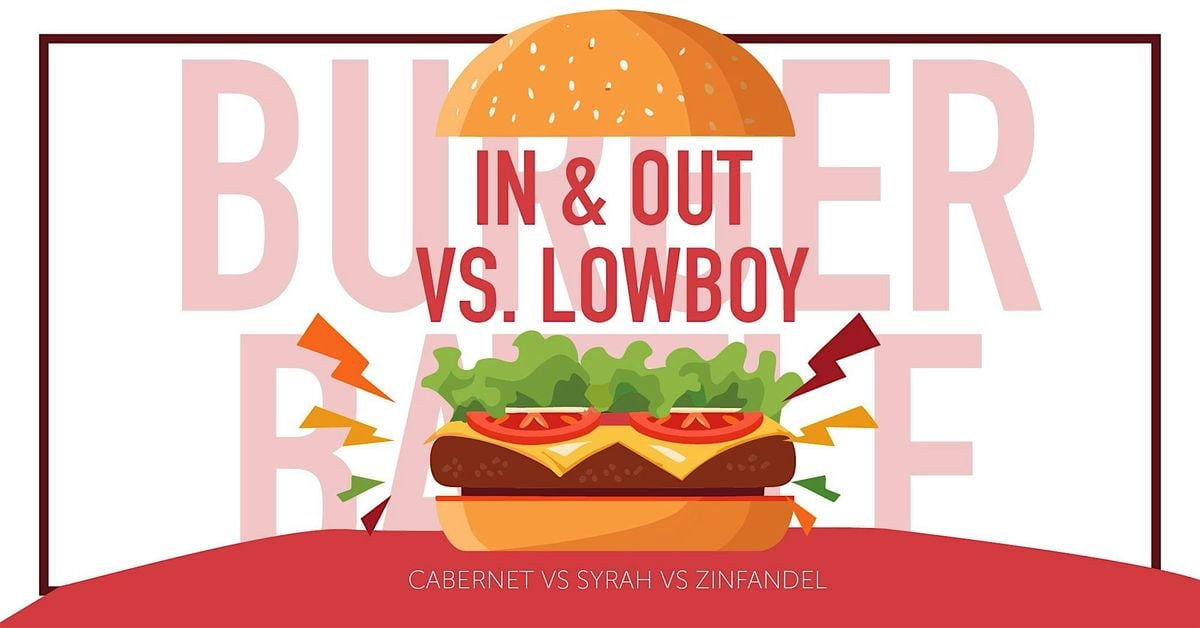 BURGER BATTLE:  In N Out v Lowboy - Syrah v Grenache v  Zin| Jul 19, 19 July | Event in Los Angeles | AllEvents