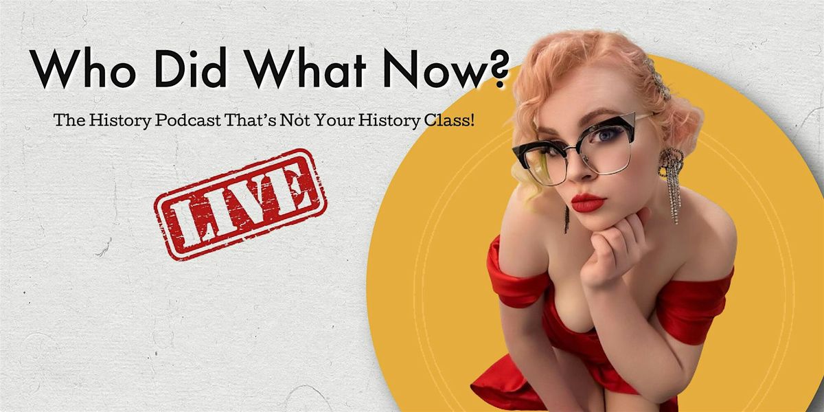 Who Did What Now Live Podcast!, 9 May | Event in Toronto | AllEvents