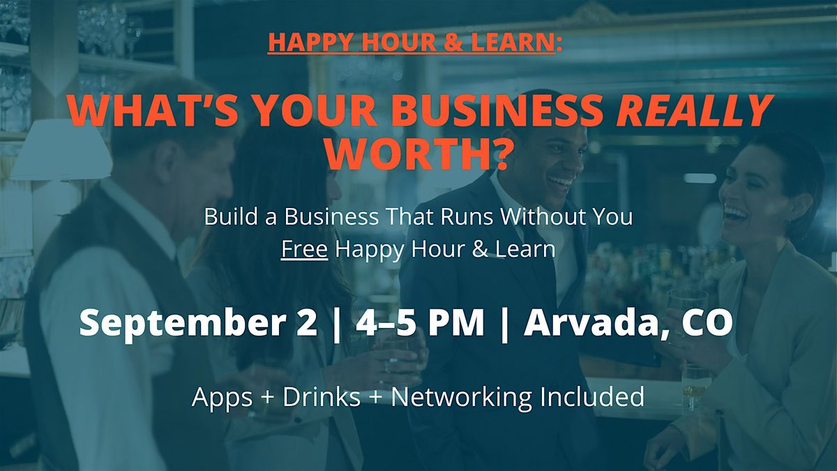 Happy Hour & Learn: What's Your Business REALLY Worth?, 2 September | Event in Arvada | AllEvents