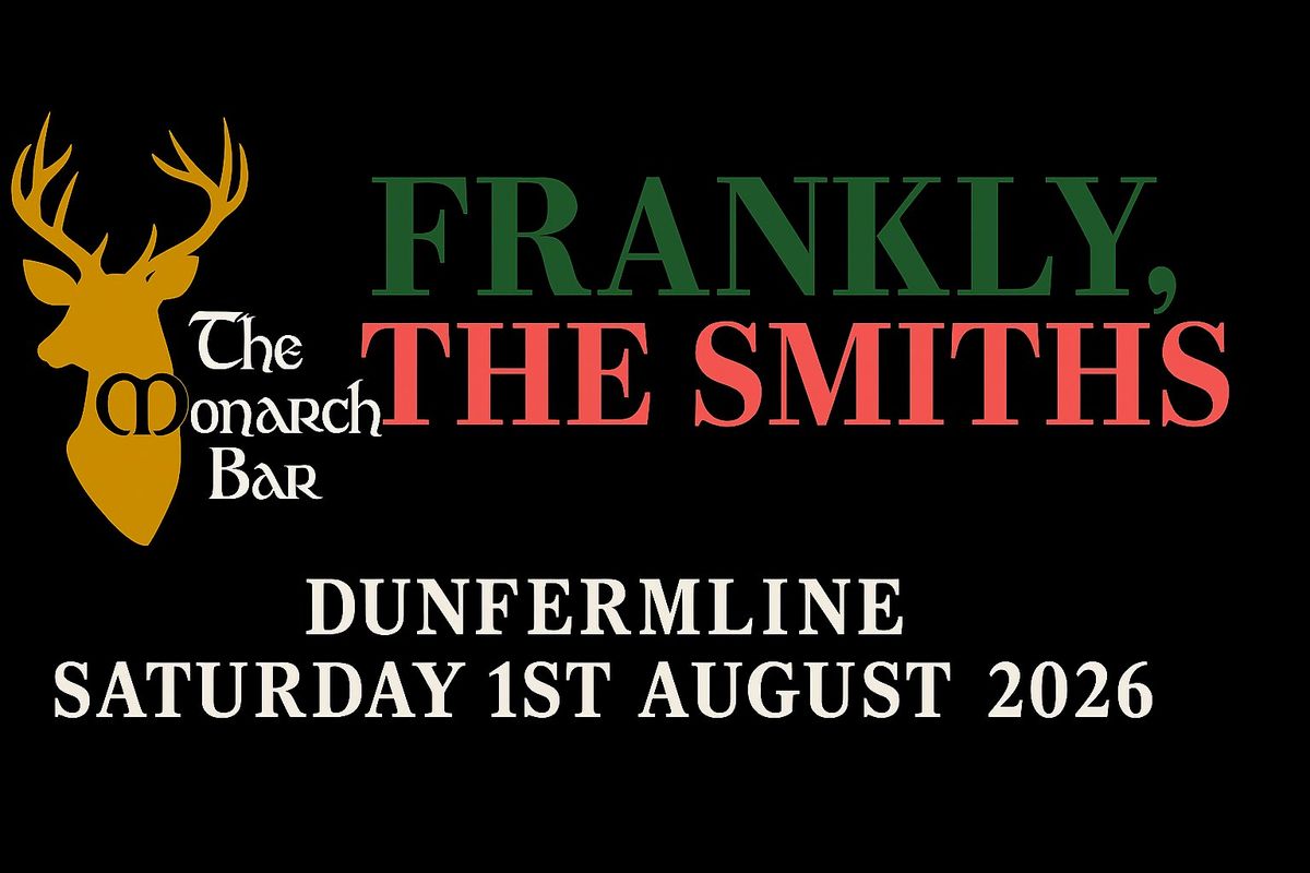 Frankly, The Smiths/ The Monarch/ Dunfermline/ Saturday 1st August 2026, 1 August | Event in Dunfermline | AllEvents